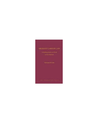 Migrant Labour Law: Unfolding Justice at Work in Free Markets
