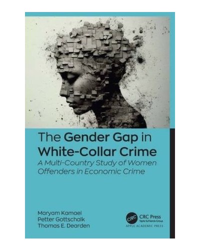 The Gender Gap in White-Collar Crime: A Multi-Country Study of Women Offenders in Economic Crime