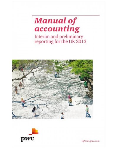 PwC Manual of Accounting: Interim and Preliminary Reporting for the UK 2013