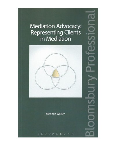 Mediation Advocacy: Representing Clients in Mediation