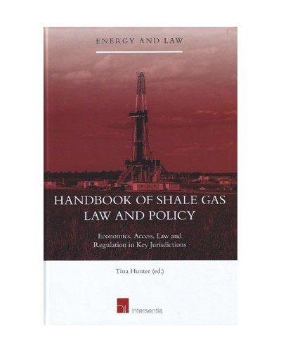 Handbook of Shale Gas Law and Policy: Economics, Access, Law and Regulation in Key Jurisdictions