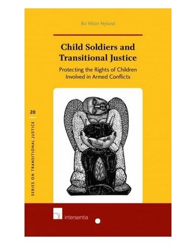 Child Soldiers and Transitional Justice: Protecting the Rights of Children Involved in Armed Conflicts