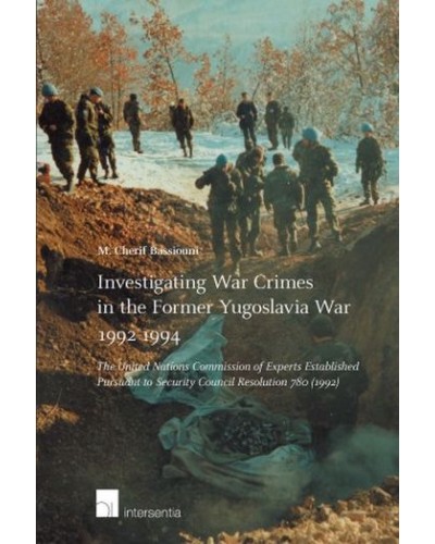 Investigating War Crimes in the Former Yugoslavia War 1992-1994: The United Nations Commission of Experts Established Pursuant to Security Council Resolution 780 (1992)