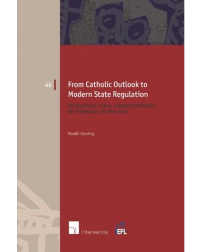 From Catholic Outlook to Modern State Regulation: Developing Understanding of Marriage in Ireland