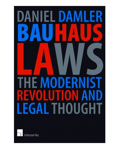 Bauhaus Laws: The Modernist Revolution and Legal Thought