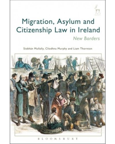 Migration, Asylum and Citizenship Law in Ireland: New Borders