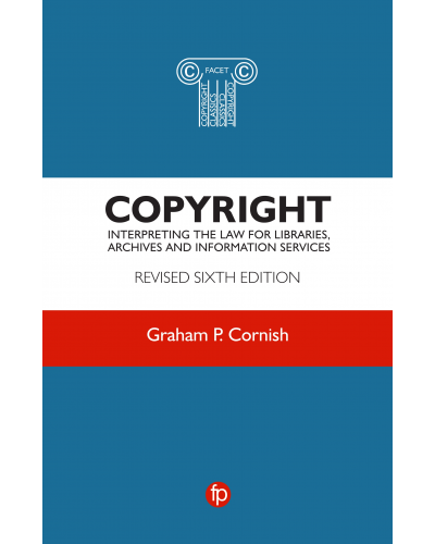 Copyright: Interpreting the Law for Libraries Archives and Information Services Revised 6th Edition