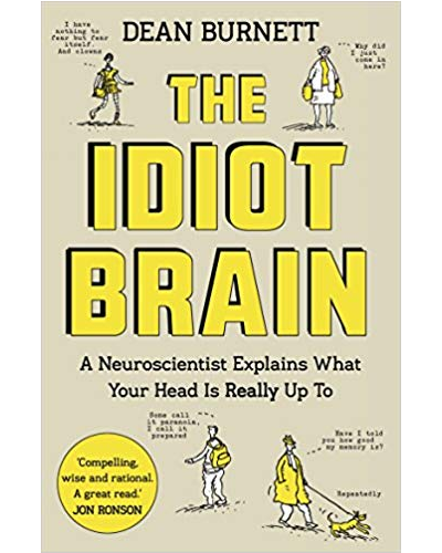 The Idiot Brain: A Neuroscientist Explains What Your Head is Really Up To