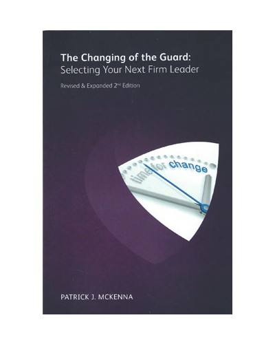 The Changing of the Guard: Selecting Your Next Law Firm Leader 2nd Edition