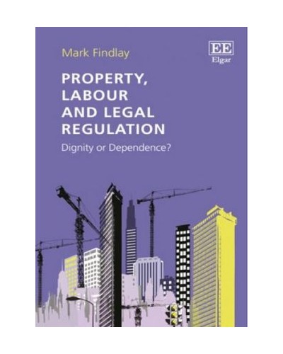 Property, Labour and Legal Regulation: Dignity or Dependence?