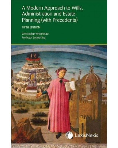 A Modern Approach to Wills, Administration and Estate Planning, 5th Edition (with Precedents)