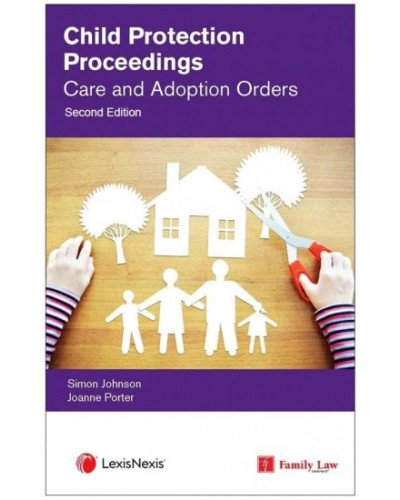 Child Protection Proceedings: Care and Adoption Orders, 2nd Edition