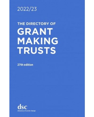 The Directory of Grant Making Trusts 2022/23 27th Edition