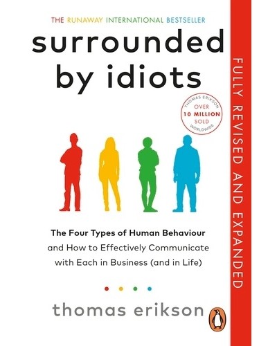 Surrounded by Idiots: The Four Types of Human Behaviour and How to Effectively Communicate with Each in Business, and in Life