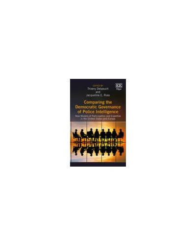 Comparing the Democratic Governance of Police Intelligence: New Models of Participation and Expertise in the United States and Europe