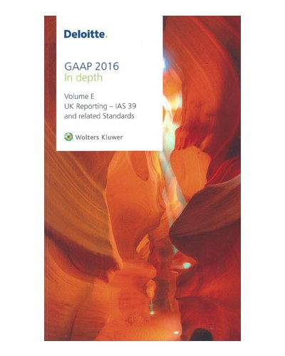 Deloitte GAAP 2016 Volume E: UK Reporting - IAS 39 and Related Standards