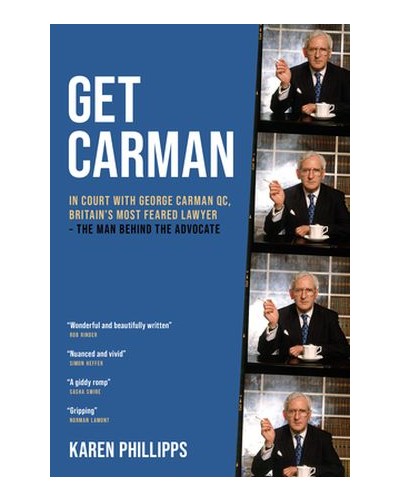 Get Carman: In Court with George Carman QC, Britain’s Most Feared Lawyer