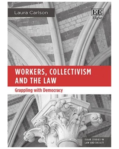 Workers, Collectivism and the Law: Grappling with Democracy