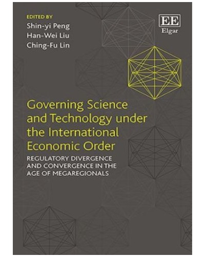 Governing Science and Technology under the International Economic Order: Regulatory Divergence and Convergence in the Age of Megaregionals