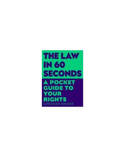 The Law in 60 Seconds: A Pocket Guide to Your Rights