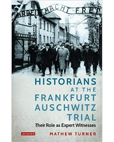 Historians at the Frankfurt Auschwitz Trial: Their Role as Expert Witnesses