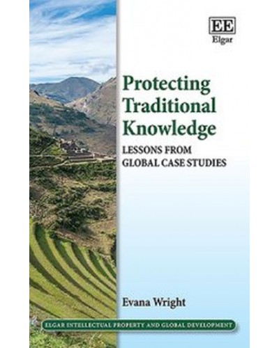 Protecting Traditional Knowledge: Lessons from Global Case Studies