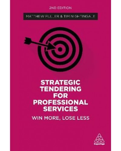 Strategic Tendering for Professional Services: Win More Lose Less 2nd Edition