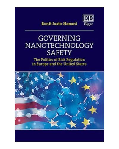 Governing Nanotechnology Safety: The Politics of Risk Regulation in Europe and the United States