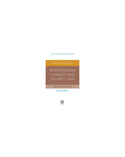 Advanced Introduction to International Conflict and Security Law 2nd Edition
