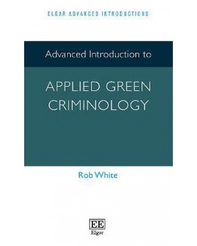 Advanced Introduction to Applied Green Criminology