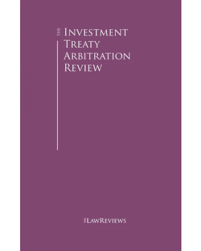 The Investment Treaty Arbitration Review 7th Edition