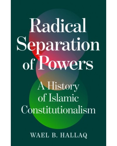 Radical Separation of Powers: A History of Islamic Constitutionalism