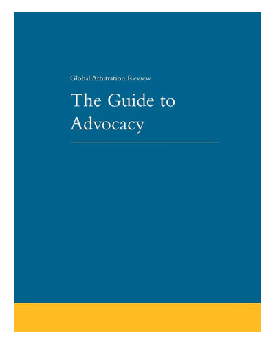 Global Arbitration Review: The Guide to Advocacy 5th Edition