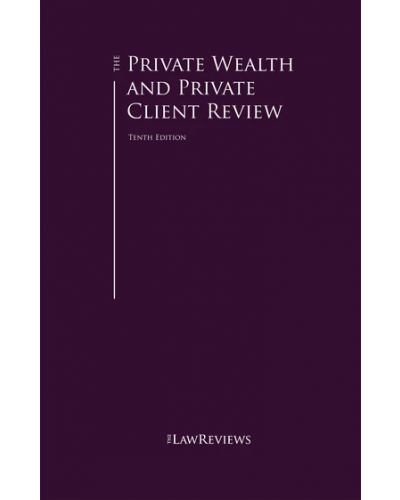 The Private Wealth and Private Client Law Review 10th Edition