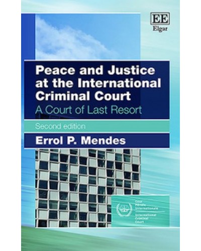 Peace and Justice at the International Criminal Court: A Court of Last Resort 2nd Edition