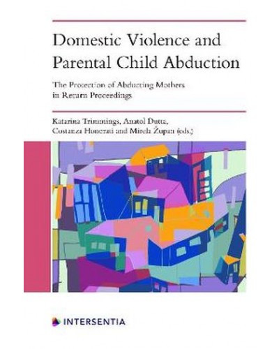 Domestic Violence and Parental Child Abduction: The Protection of Abducting Mothers in Return Proceedings