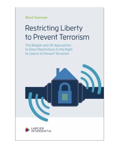 Restricting Liberty to Prevent Terrorism: The Belgian and the UK Approaches to Direct Restrictions to the Right to Liberty to Prevent Terrorism