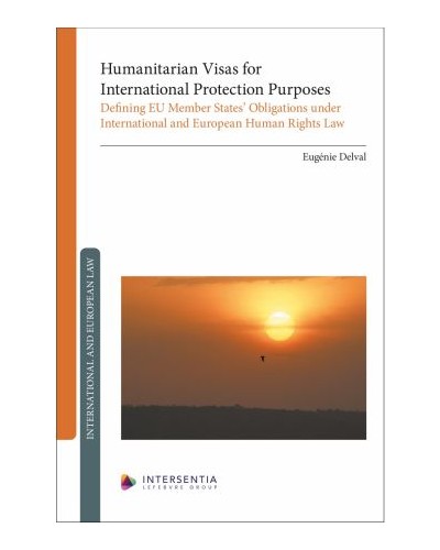 Humanitarian Visas for International Protection Purposes: Defining EU Member States’ Obligations under International and European Human Rights Law