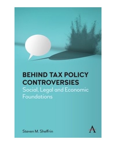 Behind Tax Policy Controversies: Social, Legal and Economic Foundations