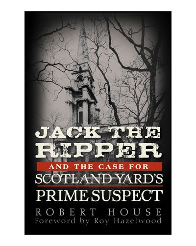 Jack the Ripper and the Case for Scotland Yard's Prime Suspect