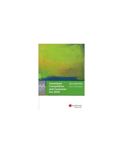 Annotated Competition and Consumer Act 2010 - 2012 Edition