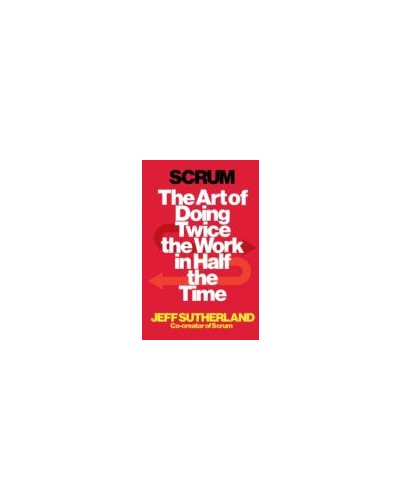 Scrum: The Art of Doing Twice the Work in Half the Time