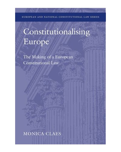 Constitutionalising Europe: The Making of a European Constitutional Law