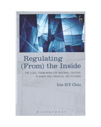 Regulating (From) the Inside: The Legal Framework for Internal Controls in Banks and Financial Institutions