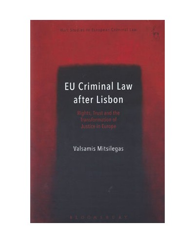 EU Criminal Law after Lisbon: Rights, Trust and the Transformation of Justice in Europe