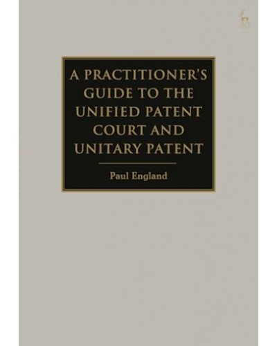 A Practitioner's Guide to the Unified Patent Court and Unitary Patent
