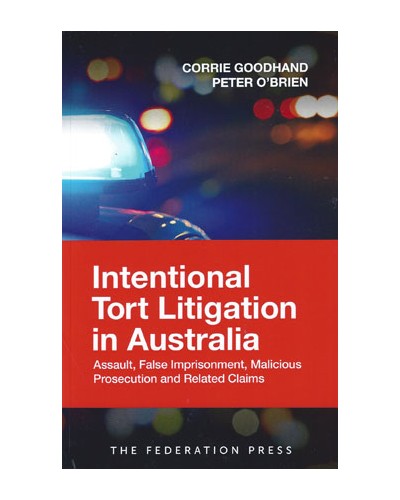 Intentional Tort Litigation in Australia: Assault, False Imprisonment, Malicious Prosecution and Related Claims