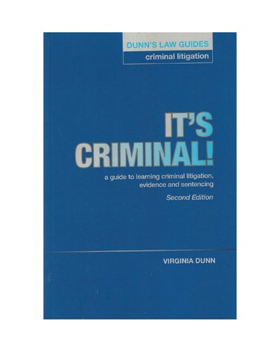 It's Criminal! A Guide to Learning Criminal Litigation, Evidence and Sentencing 2nd Edition
