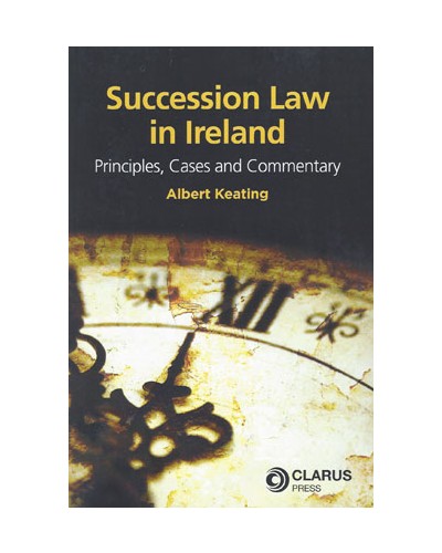 Succession Law in Ireland: Principles, Cases and Commentary