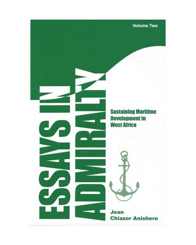 Essays in Admiralty: Volume 2  Sustaining Maritime Development in West Africa